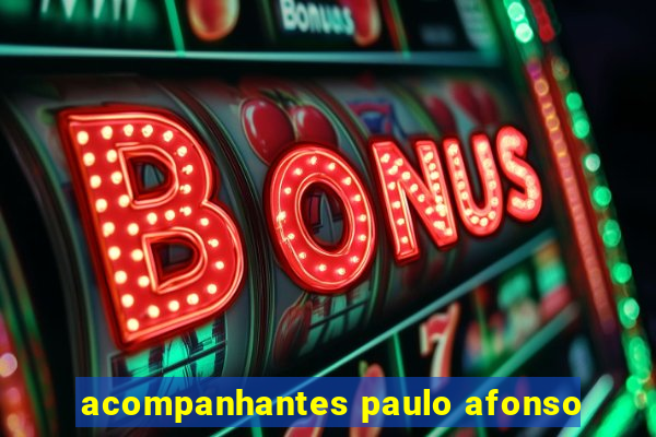 acompanhantes paulo afonso